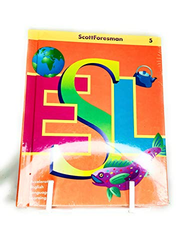 Scott Foresman ESL: Accelerating English Language Learning (Student Book) (Grade 5) [Hardcover] Anna Uhl Chamot; Jim Cummins; Carolyn Kessler; J. Michael O'Malley and Lily Wong Fillmore