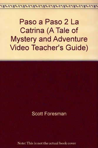 Paso a Paso 2 La Catrina (A Tale of Mystery and Adventure Video Teacher's Guide) [Spiral-bound] Scott Foresman