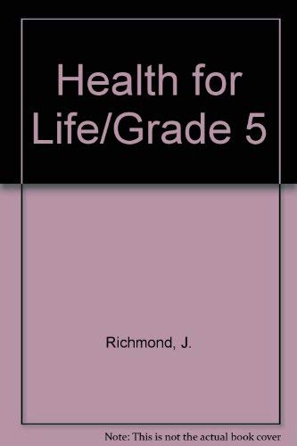 Health for Life/Grade 5 Richmond, J.
