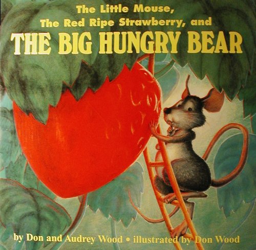 Reading 2000 Big Book Grade 1.2.6 the Little Mouse, the Red Ripe Strawberry, and the Big Hungry Bear [Hardcover] Don Wood; Audrey Wood and Scott Foresman