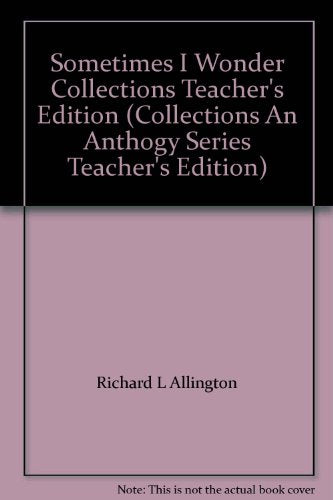 Sometimes I Wonder Collections Teacher's Edition (Collections An Anthogy Series Teacher's Edition) [Hardcover] Richard L. Allington