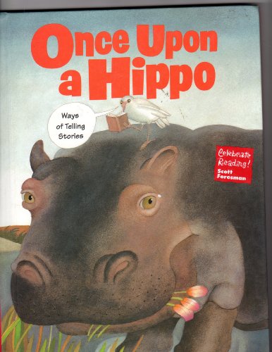Once Upon a Hippo: Ways of Telling Stories (Celebrate Reading! Scott Foresman) [Hardcover] Scott Foresman