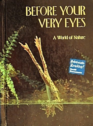 Celebrate Reading! Before Your Very Eyes: A World of Nature, Level 5 [Hardcover] Scott Foresman