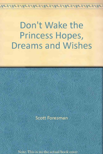 Don't Wake the Princess Hopes, Dreams and Wishes [Hardcover] Scott Foresman