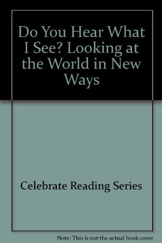 Do You Hear What I See? Looking at the World in New Ways [Hardcover] Celebrate Reading Series