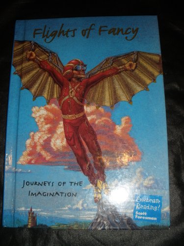 Flights of Fancy: Journeys of the Imagination [Textbook Binding] Scott Foresman