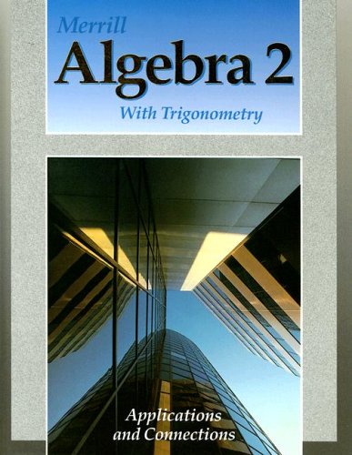 Merrill Algebra 2 With Trigonometry: Applications and Connections Foster, Alan G.; Gordon, Berchie W.; Gell, Joan M.; Rath, James N. and Winters, Leslie J.