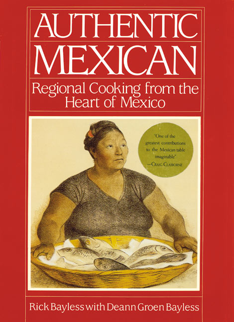 Authentic Mexican: Regional Cooking from the Heart of Mexico