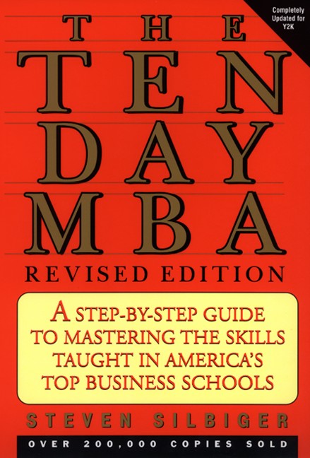 Ten-day MBA, The, Rev.: A Step-By-step Guide To Mastering The Skills Taught In America's Top Business Schools