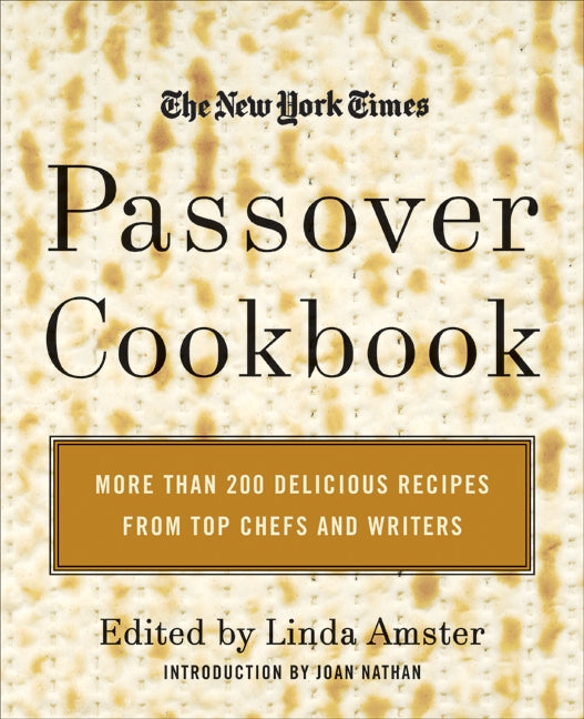 The New York Times Passover Cookbook: More Than 200 Delicious Recipes from Top Chefs and Writers