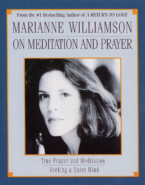 Marianne Williamson On Meditation and Prayer