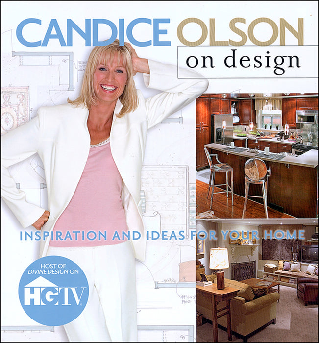 Candice Olson On Design: Inspiration And Ideas For Your Home