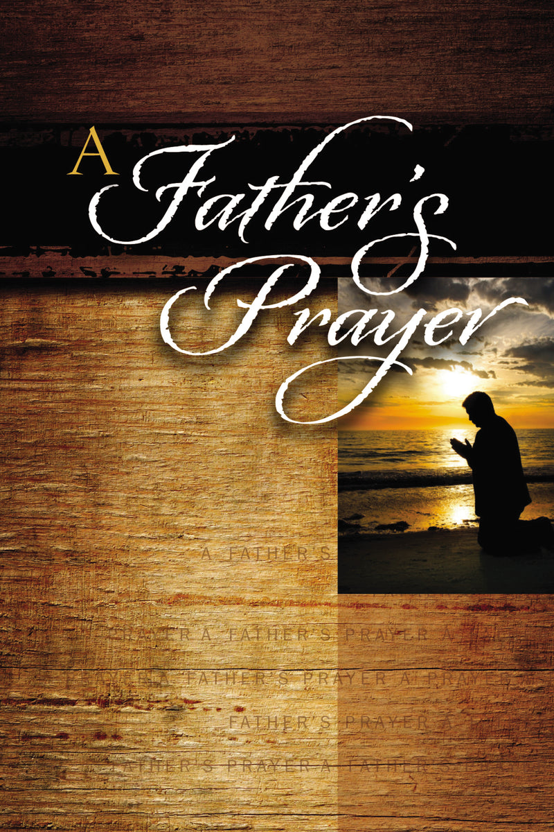 A Father's Prayer: Encouraging Bible Verses and Prayers for Dads (A 40-Day Prayer Guide)