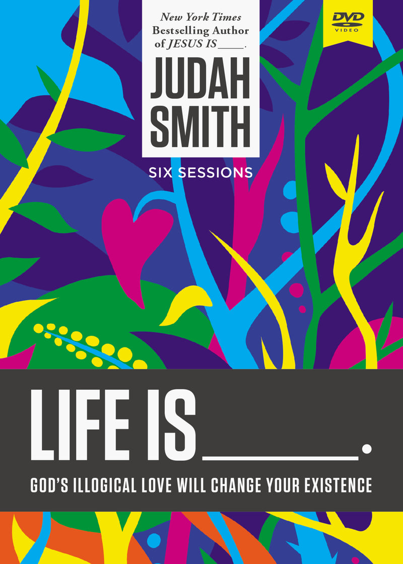 Life Is _____ Video Study: God's Illogical Love Will Change Your Existence