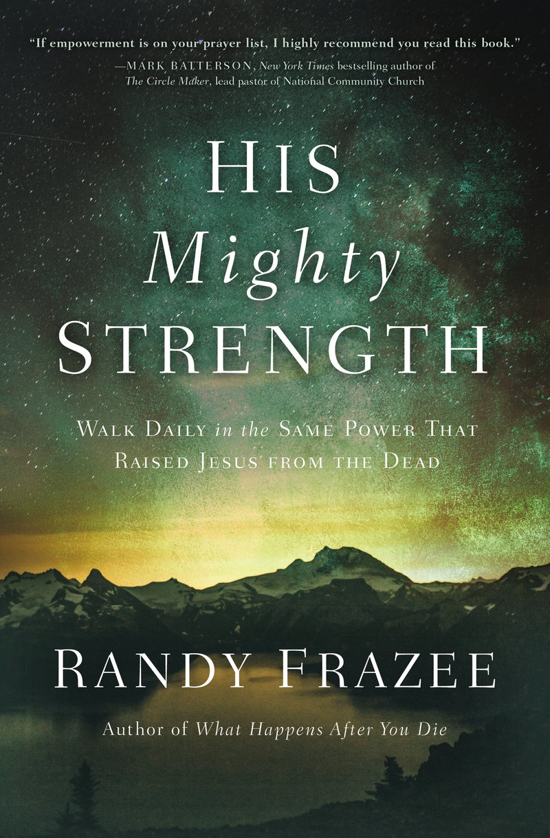 His Mighty Strength: Walk Daily in the Same Power That Raised Jesus from the Dead