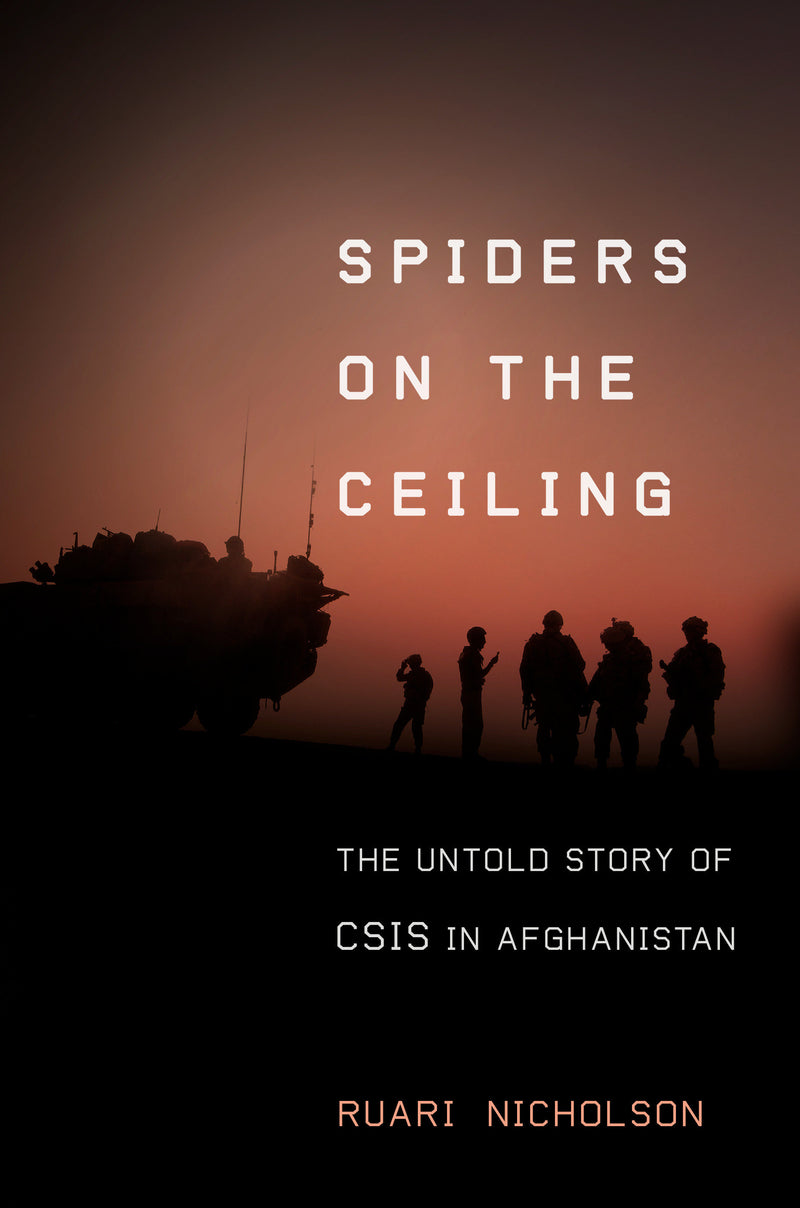 Spiders on the Ceiling: The Untold Story of CSIS in Afghanistan