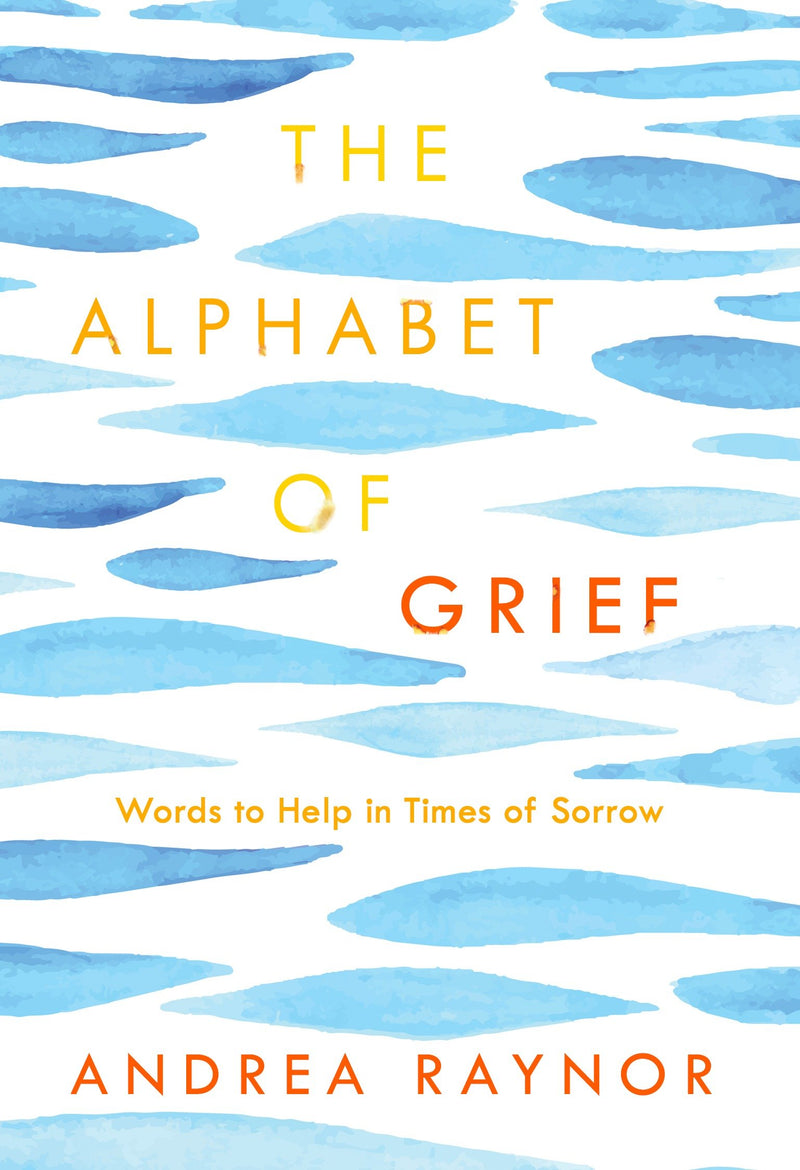 The Alphabet of Grief: Words to Help in Times of Sorrow: Affirmations and Meditations