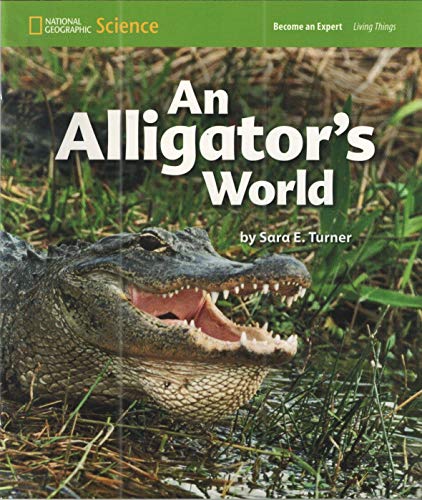 National Geographic Science 1-2 (Life Science: Living Things): Become an Expert: An Alligatorâ€™s World