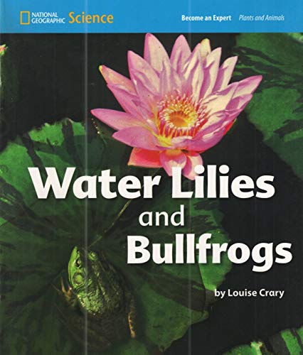 National Geographic Science 1-2 (Life Science: Plants and Animals): Become an Expert: Water Lilies and Bullfrogs [Paperback] National Geographic Learning