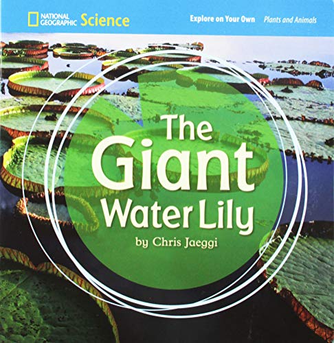 National Geographic Science 1-2 (Life Science: Plants and Animals): Explore on Your Own: The Giant Water Lily