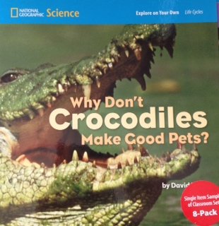 National Geographic Science 1-2 (Life Science: Life Cycles): Explore on Your Own: Why Donâ€™t Crocodiles Make Good Pets? [Paperback] National Geographic Learning