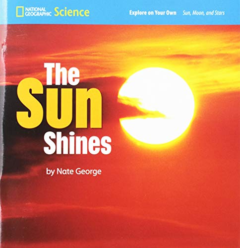 National Geographic Science 1-2 (Earth Science: Sun, Moon, and Stars): Explore on Your Own: The Sun Shines