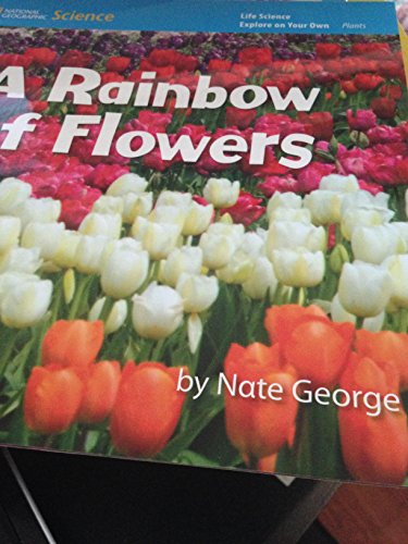 National Geographic Science K (Life Science: Plants): Explore on Your Own: A Rainbow of Flowers
