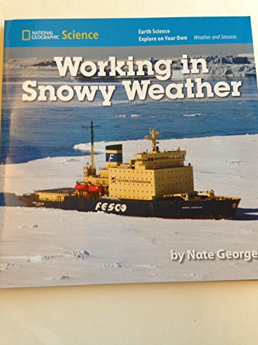 National Geographic Science K (Earth Science: Weather and Seasons): Explore on Your Own: Working in Snowy Weather [Paperback] National Geographic Learning