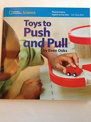 National Geographic Science K (Physical Science: How Things Move): Explore on Your Own: Toys to Push and Pull [Paperback] National Geographic Learning
