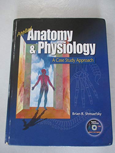 Applied Anatomy and Physiology: A Case Study Approach [Hardcover] Shmaefsky, Brian R.