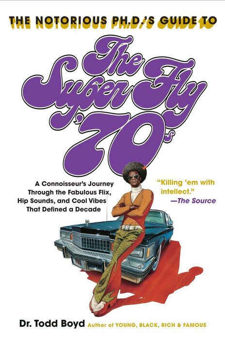 The Notorious Phd's Guide to the Super Fly '70s