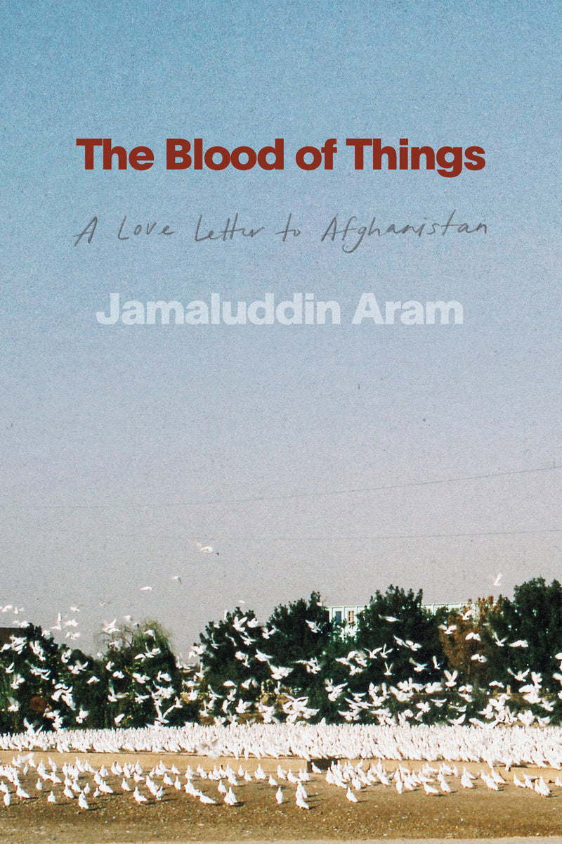 The Blood of Things: A Love Letter to Afghanistan