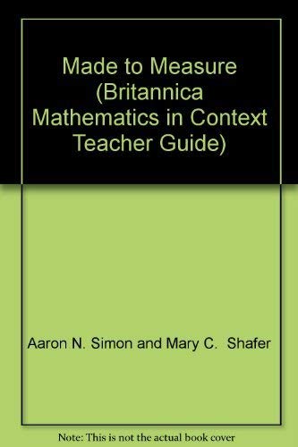 Made to Measure (Britannica Mathematics in Context Teacher Guide) [Spiral-bound] Aaron N. Simon and Mary C. Shafer