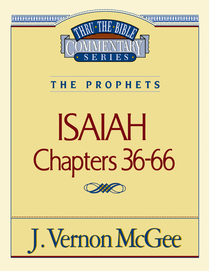 Thru the Bible Vol. 23: The Prophets (Isaiah 36-66)