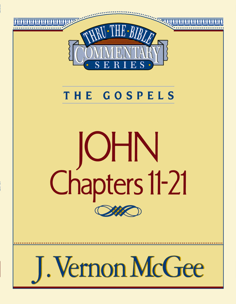 Thru the Bible Vol. 39: The Gospels (John 11-21)