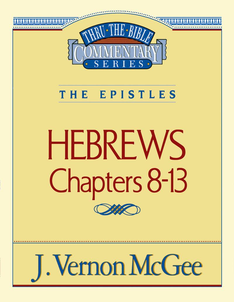 Thru the Bible Vol. 52: The Epistles (Hebrews 8-13)