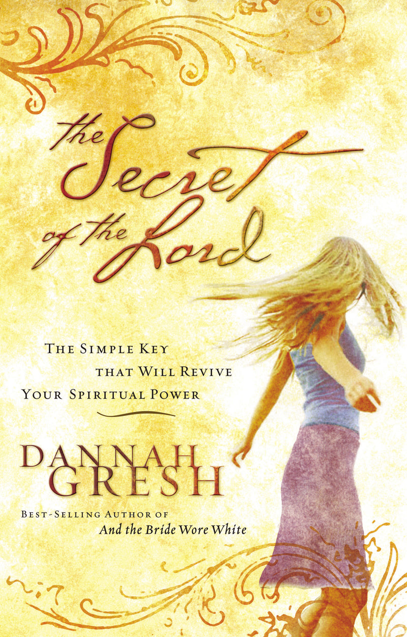 The Secret of the Lord: The Simple Key that Will Revive Your Spiritual Power