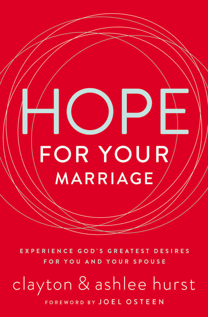 Hope for Your Marriage: Experience God’s Greatest Desires for You and Your Spouse