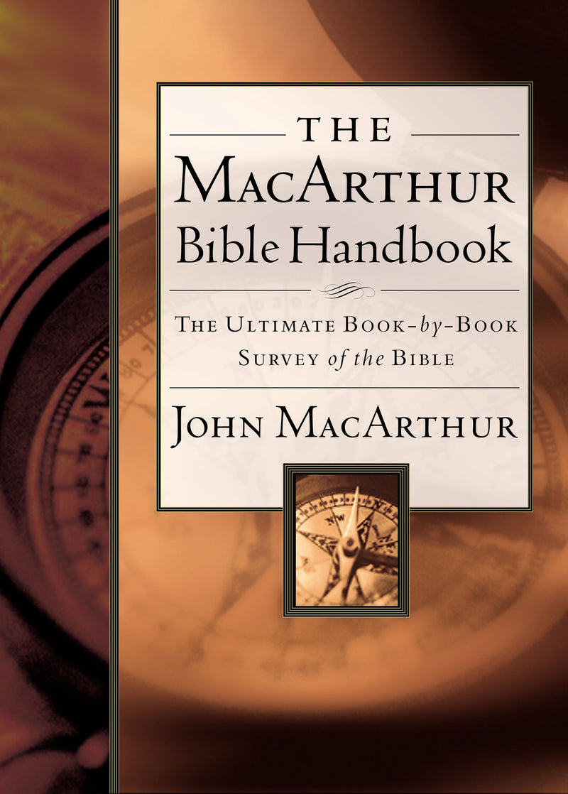 The MacArthur Bible Handbook: The Ultimate Book-By-Book Survey of the Bible, Including Charts, Graphs, and Illustrations