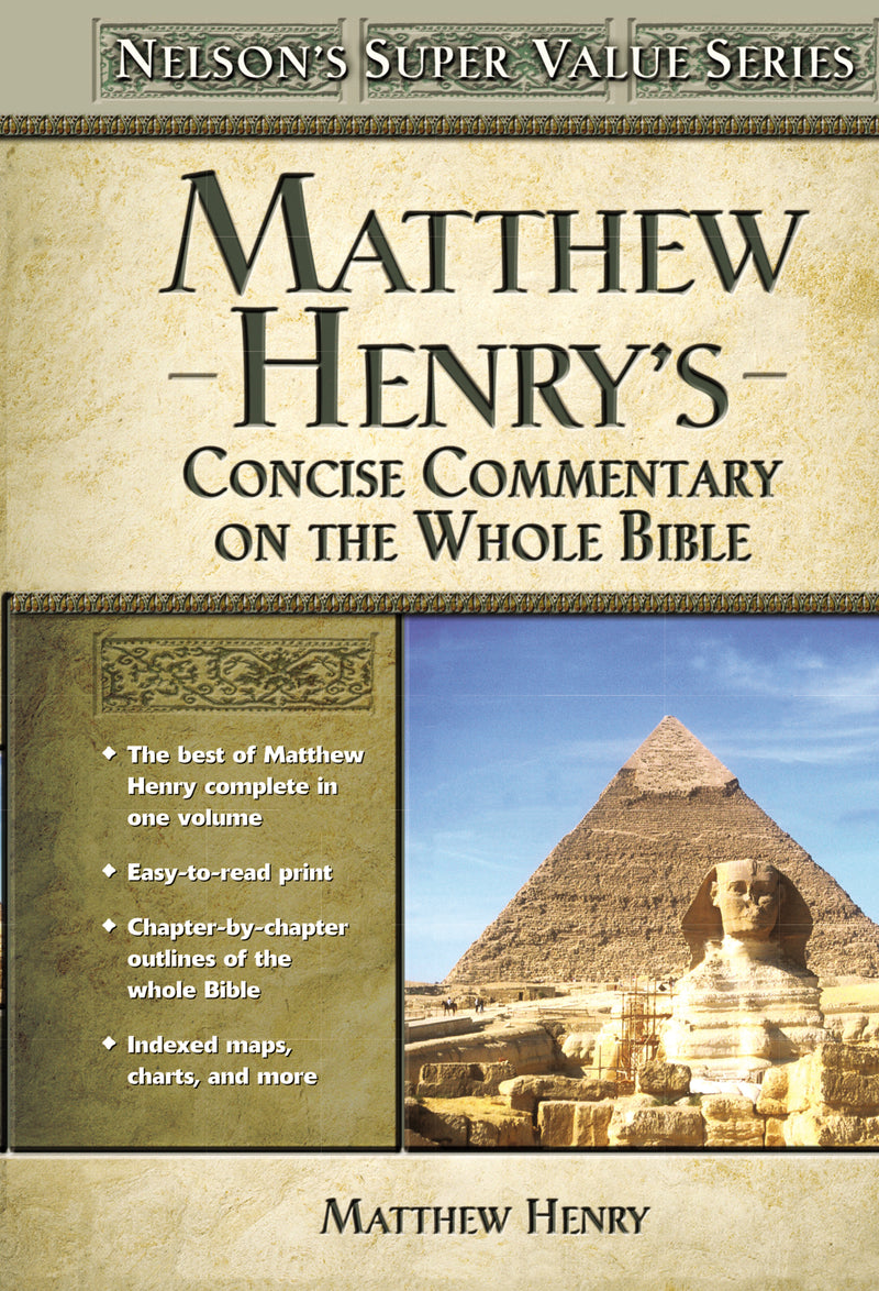 Matthew Henry's Concise Commentary on the Whole Bible: His Classic Writings. His Study Outlines. Pure and Simple…Matthew Henry