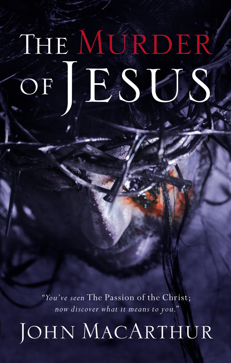 The Murder of Jesus: A Study of How Jesus Christ Died