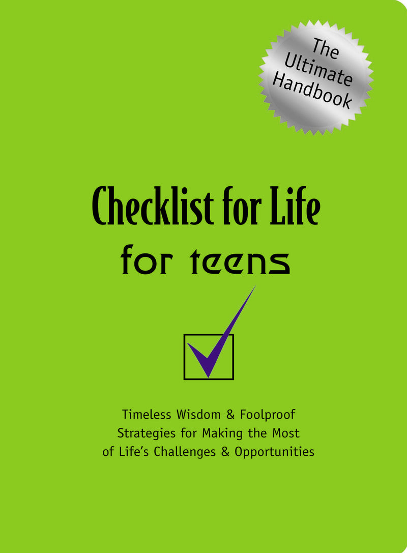 Checklist for Life for Teens: Timeless Wisdom and   Foolproof Strategies for Making the Most of Life's Challenges and Opportunities