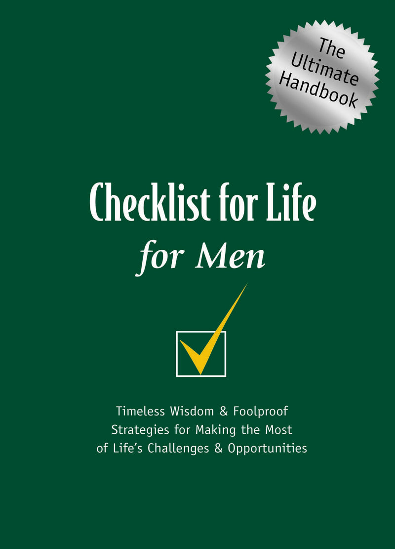 Checklist for Life for Men: Timeless Wisdom and   Foolproof Strategies for Making the Most of Life's Challenges and   Opportunities