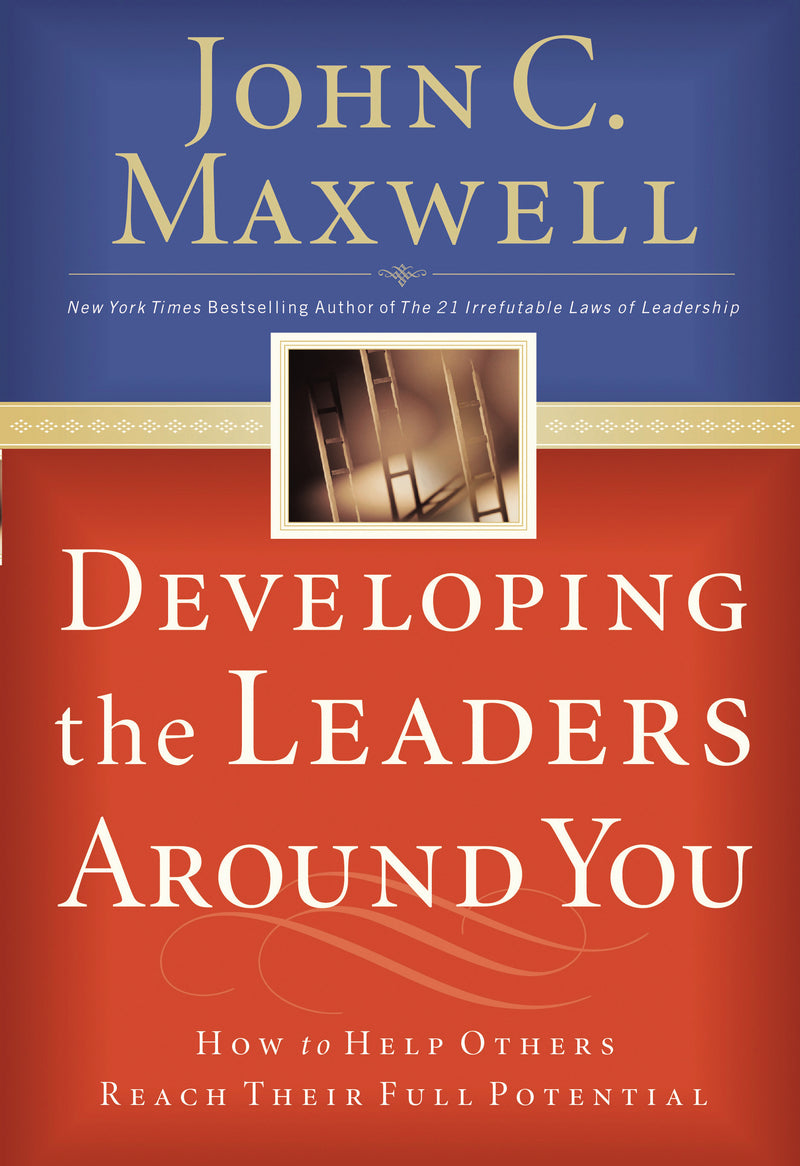 Developing the Leaders Around You: How to Help Others Reach Their Full Potential
