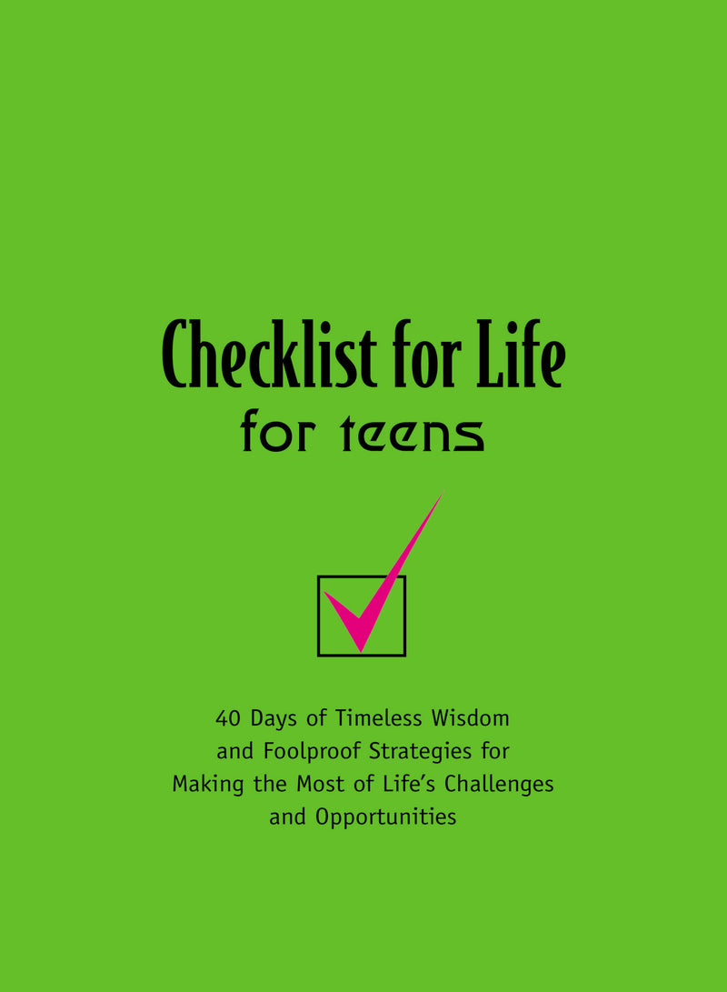 Checklist for Life for Teens: 40 Days of Timeless Wisdom and   Foolproof Strategies for Making the Most of Life's Challenges and Opportunities