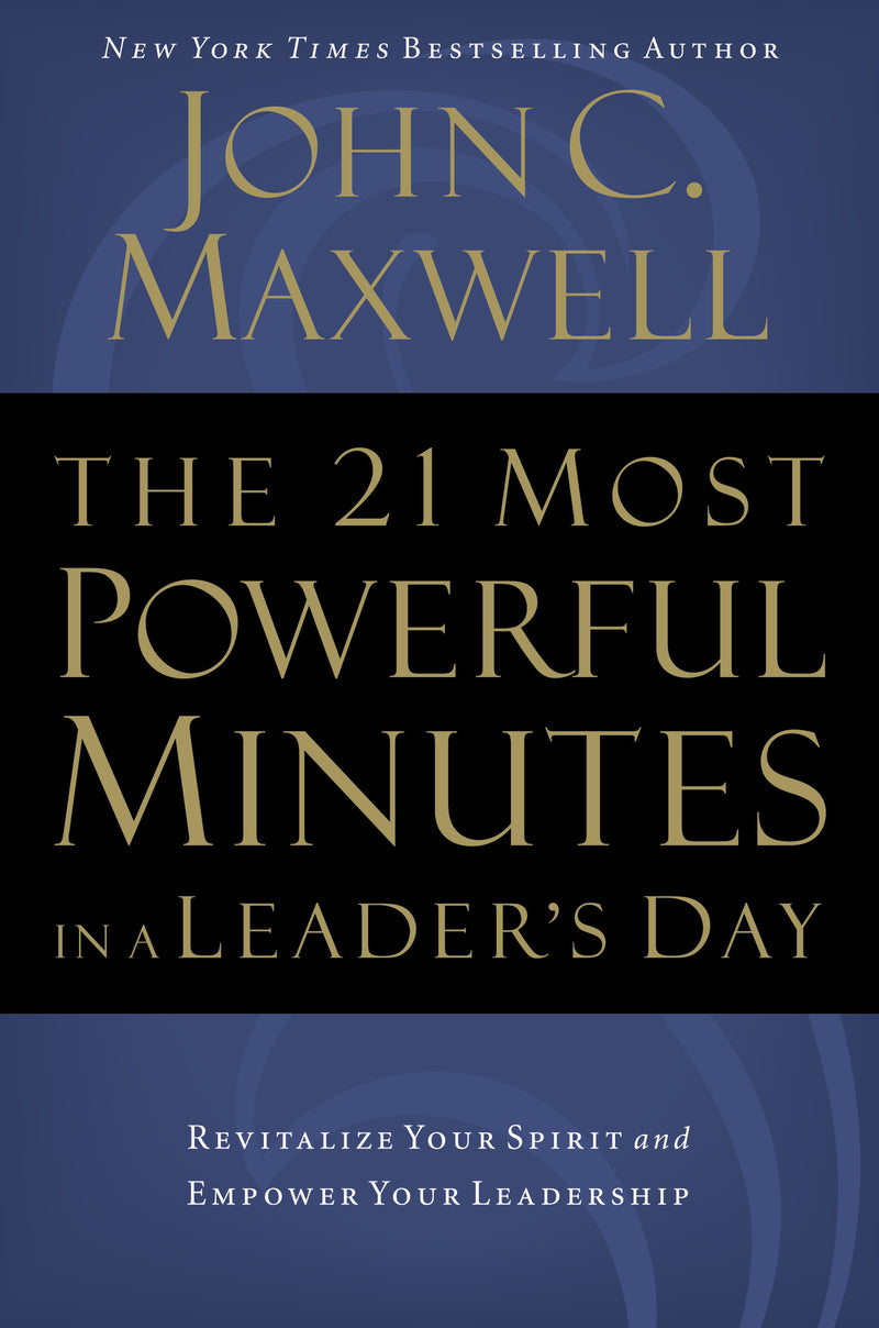 The 21 Most Powerful Minutes in a Leader's Day: Revitalize Your Spirit and Empower Your Leadership