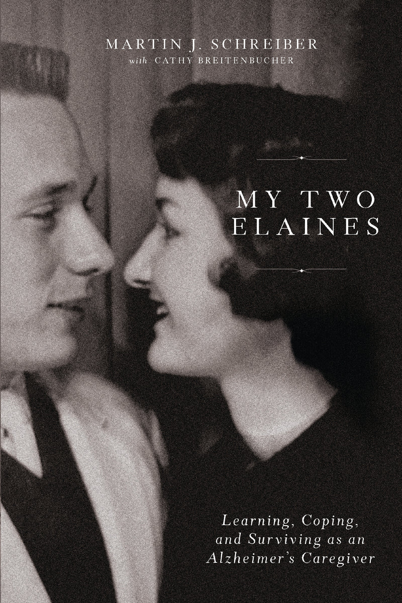 My Two Elaines: Learning, Coping, and Surviving as an Alzheimer’s Caregiver