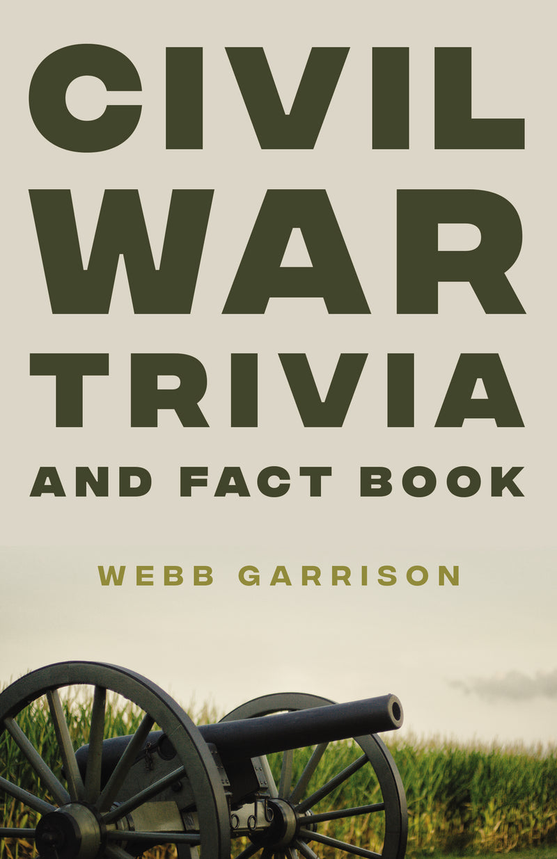 Civil War Trivia and Fact Book: The Ultimate Resource Mastering the History of America’s War Between the States
