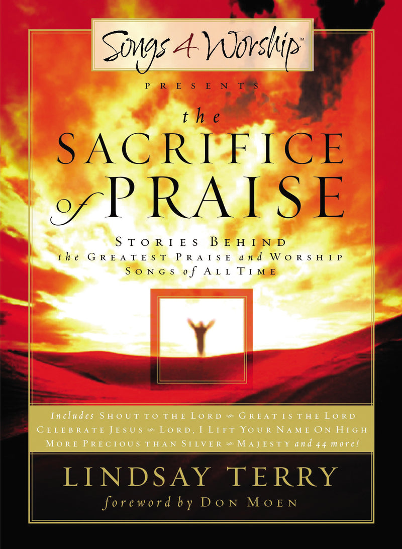 The Sacrifice of Praise: Stories Behind the Greatest Praise and Worship Songs of All Time