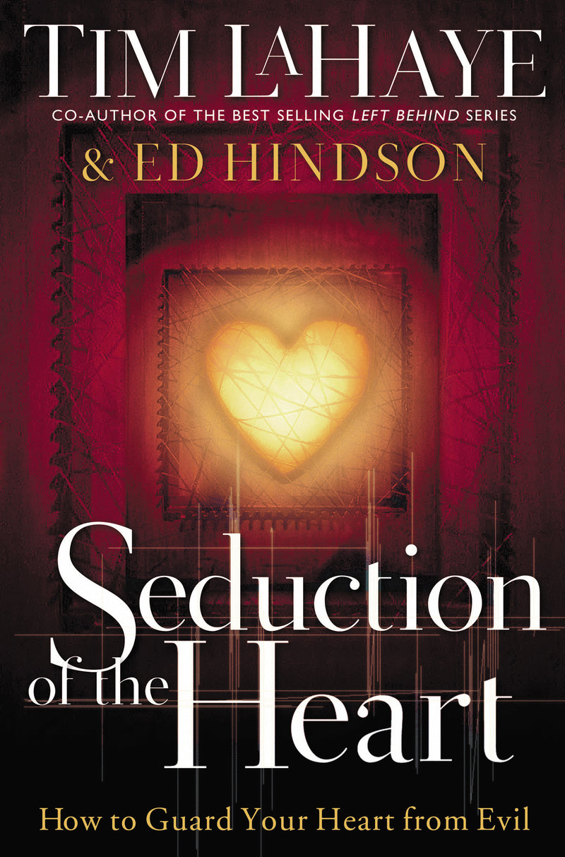 Seduction of the Heart: How to Guard Your Heart From Evil